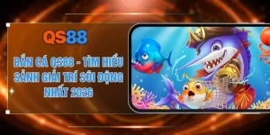 Bắn Cá QS88 - Tìm Hiểu Sảnh Giải Trí Sôi Động Nhất 2026 