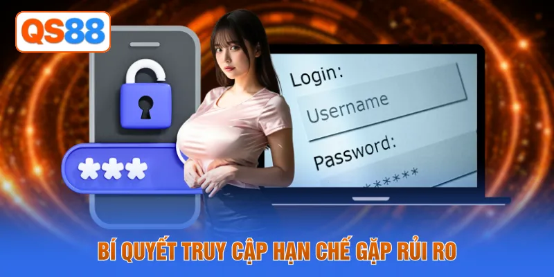 Bí quyết truy cập hạn chế gặp rủi ro