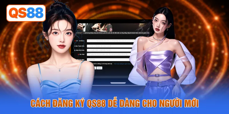 Cách đăng ký QS88 dễ dàng cho người mới