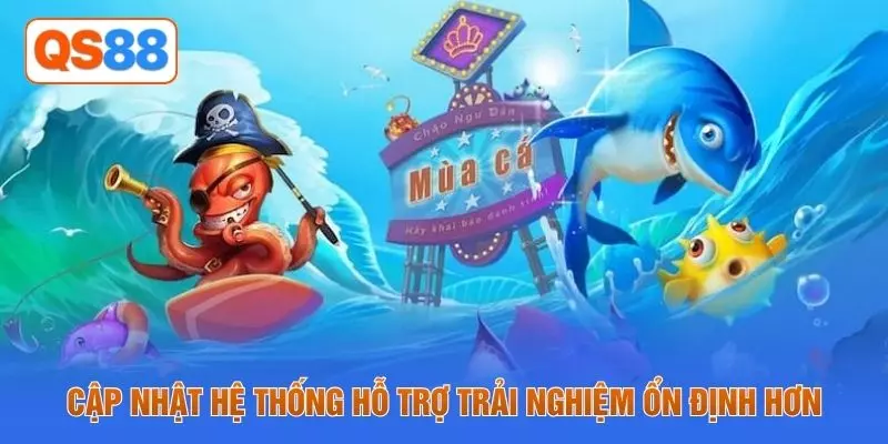 Cập nhật hệ thống hỗ trợ trải nghiệm ổn định hơn