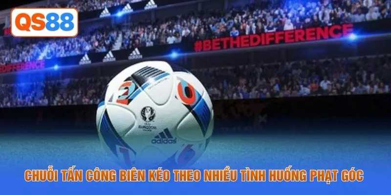 Chuỗi tấn công biên kéo theo nhiều tình huống phạt góc