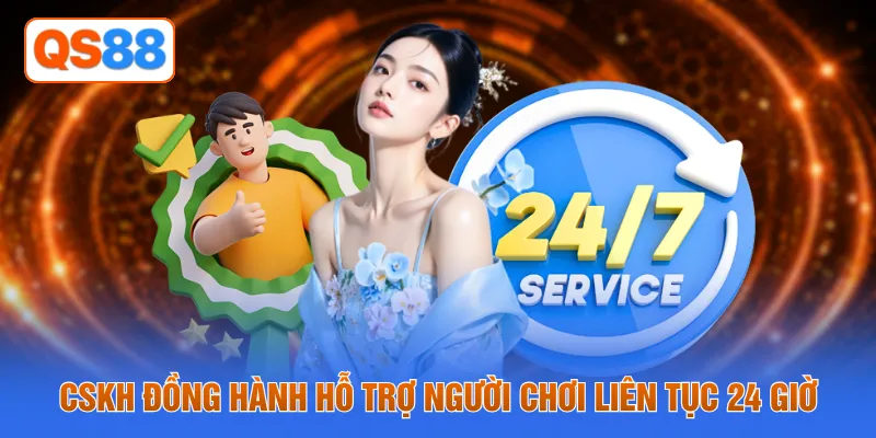 CSKH đồng hành hỗ trợ người chơi liên tục 24 giờ