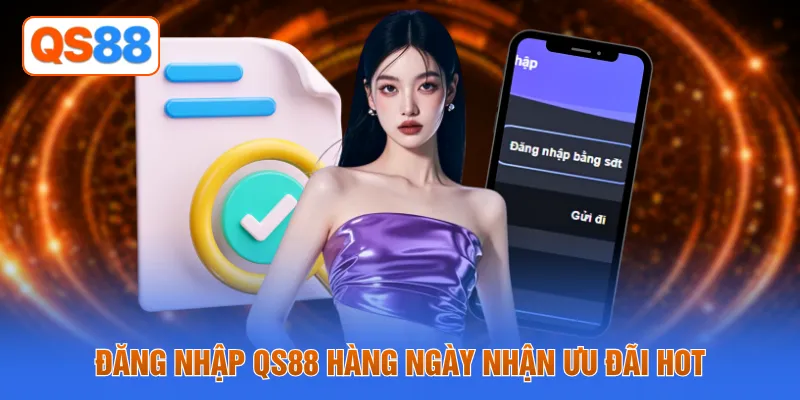 Đăng nhập QS88 hàng ngày nhận ưu đãi hot