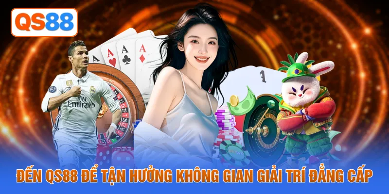 Đến QS88 để tận hưởng không gian giải trí đẳng cấp
