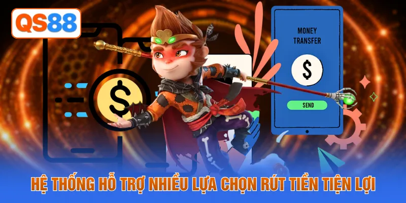 Hệ thống hỗ trợ nhiều lựa chọn rút tiền tiện lợi