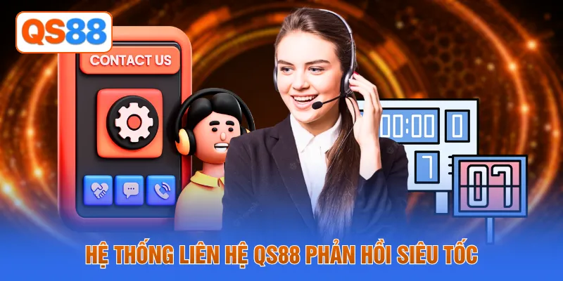Hệ thống liên hệ QS88 phản hồi siêu tốc