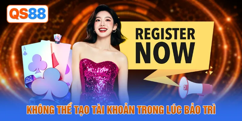 Không thể tạo tài khoản trong lúc bảo trì