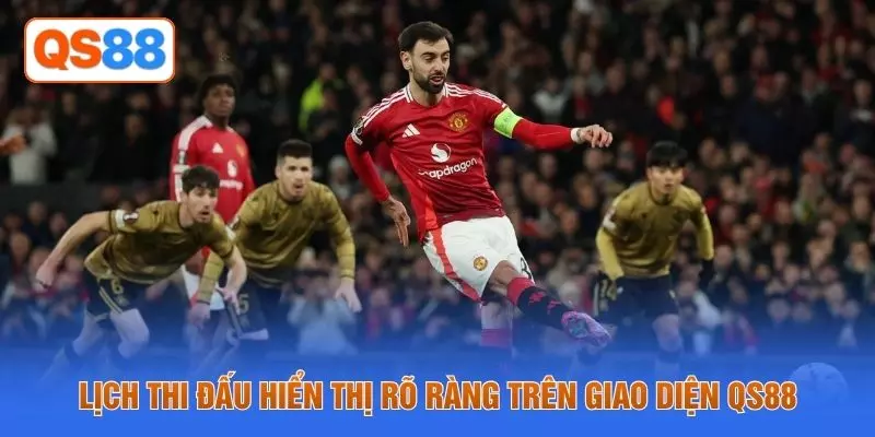 Lịch thi đấu hiển thị rõ ràng trên giao diện QS88