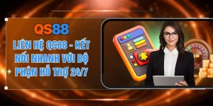Liên Hệ QS88 - Kết Nối Nhanh Với Bộ Phận Hỗ Trợ 24/7