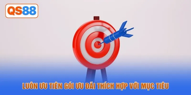 Luôn ưu tiên gói ưu đãi thích hợp với mục tiêu