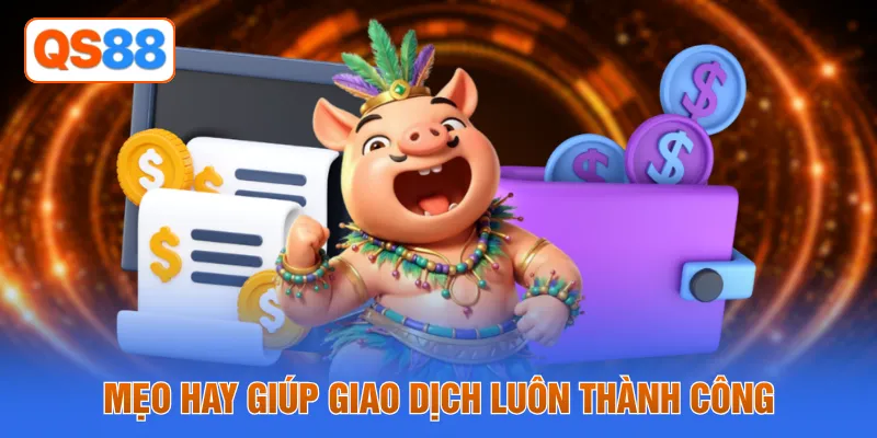 Mẹo hay giúp giao dịch luôn thành công