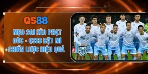Mẹo Soi Kèo Phạt Góc - QS88 Bật Mí Chiến Lược Hiệu Quả 