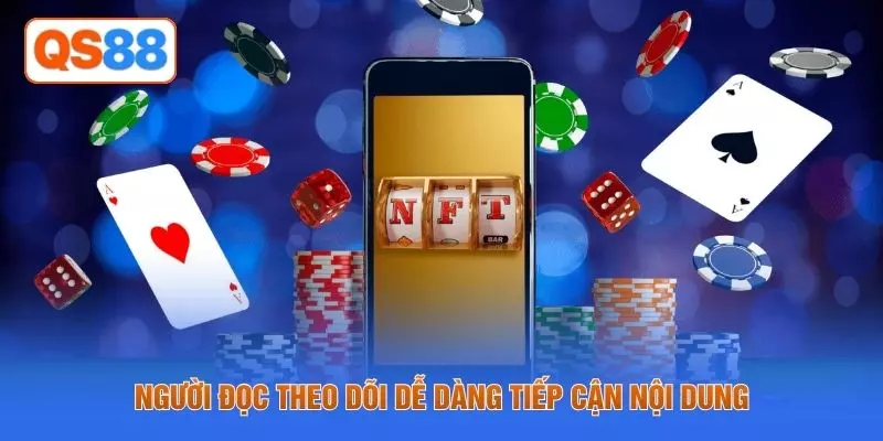 Người đọc theo dõi dễ dàng tiếp cận nội dung