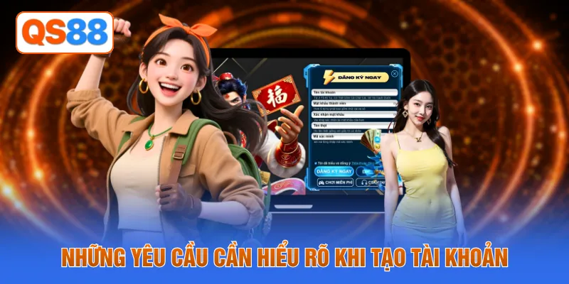 Những yêu cầu cần hiểu rõ khi tạo tài khoản