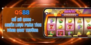 Nổ Hũ QS88 - Chiến Lược Phân Tích Vòng Quay Thưởng 
