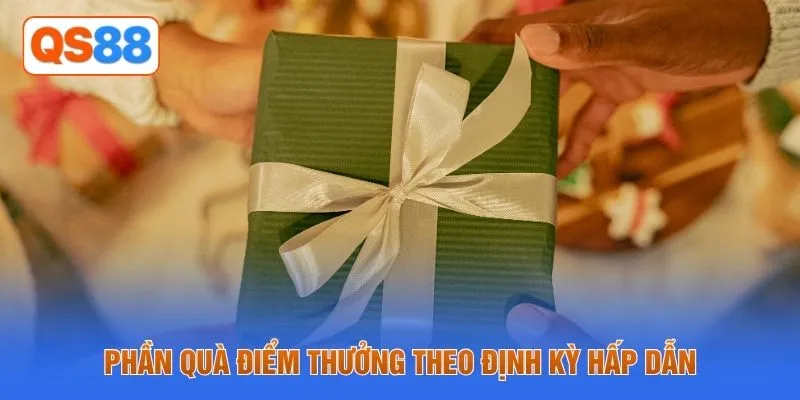 Phần quà điểm thưởng theo định kỳ hấp dẫn