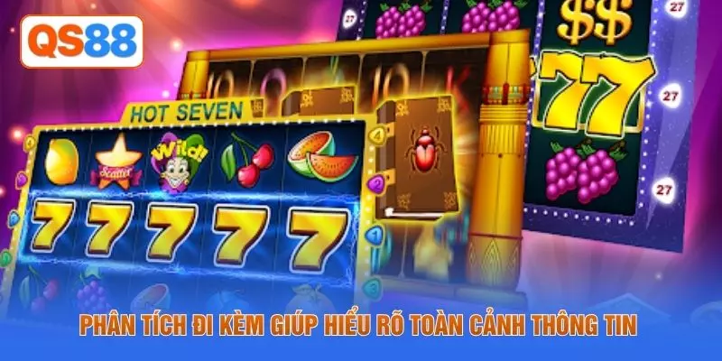 Phân tích đi kèm giúp hiểu rõ toàn cảnh thông tin