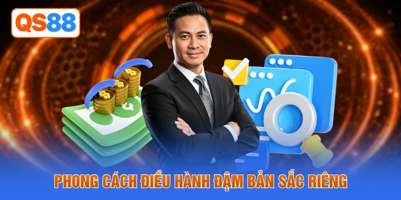 Phong cách điều hành đậm bản sắc riêng
