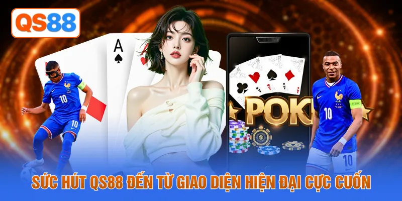 Sức hút QS88 đến từ giao diện hiện đại cực cuốn
