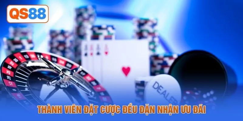 Thành viên đặt cược đều đặn nhận ưu đãi