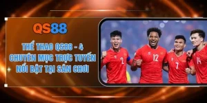 Thể Thao QS88 - 4 Chuyên Mục Trực Tuyến Nổi Bật Tại Sân Chơi