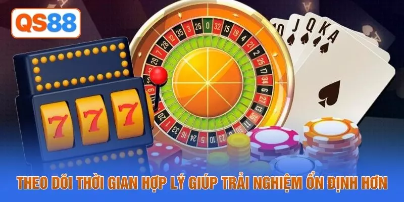 Theo dõi thời gian hợp lý giúp trải nghiệm ổn định hơn