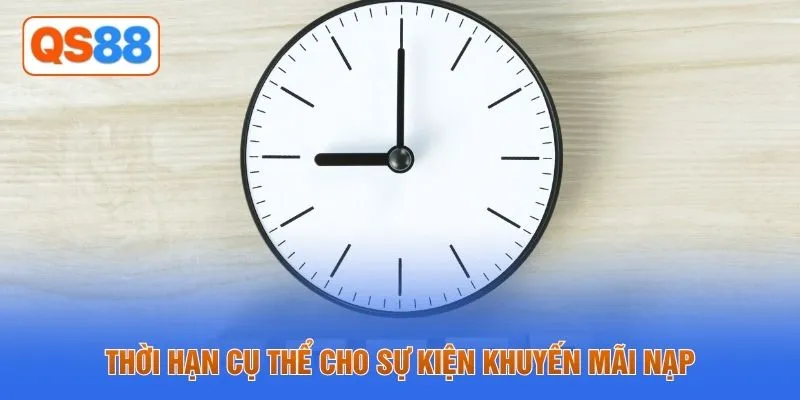 Thời hạn cụ thể cho sự kiện khuyến mãi nạp