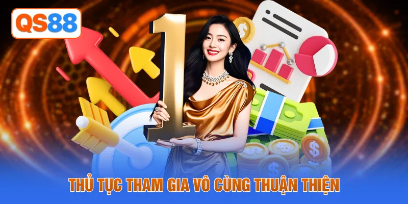 Thủ tục tham gia vô cùng thuận thiện