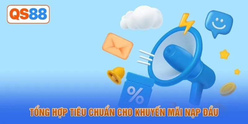 Tổng hợp tiêu chuẩn cho khuyến mãi nạp đầu